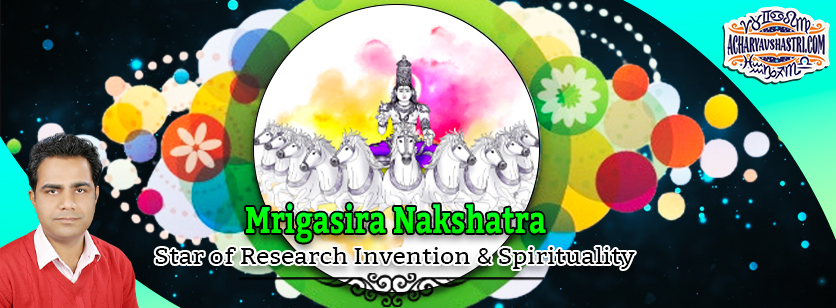 Mrigasira Nakshatra - Star of Research Invention and Spirituality
